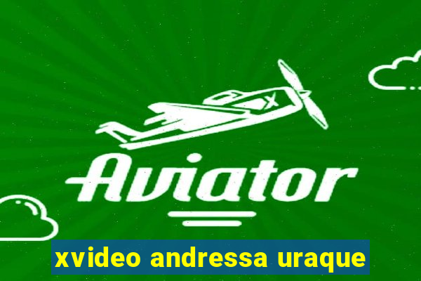 xvideo andressa uraque